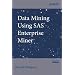 Data Mining Using SAS Enterprise Miner