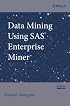 Data Mining Using SAS Enterprise Miner (Wiley Series in Computational Statistics)