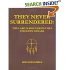 Click here to buy They Never Surrendered: The Lakota Sioux Band That Stayed In Canada by Ron Papandrea.