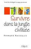 Survivre dans la jungle civilis�e : Essai de strat�gie � usage personnel