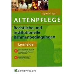 Rechtliche und institutionelle Rahmenbedingungen in der Altenpflege. Lehrbuch: Lernfelder 3.1 und 3.2