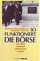 So funktioniert die B&ouml;rse : Aktien, Zinsen, Derivate, Euro.