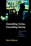 Controlling crime, controlling society : thinking about crime in Europe and America