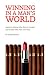 Winning in a Man's World: Advice for Women Who Want to Succeed and the Men Who Work With Them