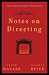 Notes on Directing: 130 Lessons in Leadership from the Director s Chair