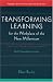 Transforming Learning for the Workplace of the New Millennium,                       ...