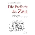 Die Freiheit des Zen - Das Zen-Buch, das alle Begrenzungen sprengt