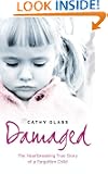 Damaged: The Heartbreaking True Story of a Forgotten Child