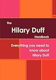 The Hilary Duff Handbook - Everything You Need to Know About Hilary Duff-