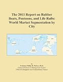The 2011 Report on Rubber Boats, Pontoons, and Life Rafts: World Market Segmentation by City
