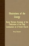 Illustrations Of The Liturgy - Being Thirteen Drawings Of The Celebration Of The Holy Communion In A Parish Church