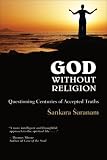 God Without Religion
 Questioning Centuries of Accepted Truths,
Sankara Saranam