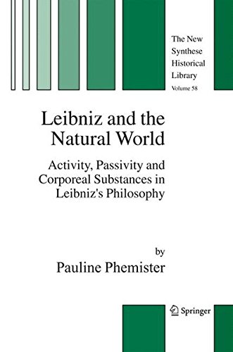 Leibniz and the Natural World: Activity, Passivity and Corporeal Substances in Leibniz's Philosophy (The New Synthese Historical Library)