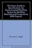 The green guide to specification : an environmental profiling system for building materials and components