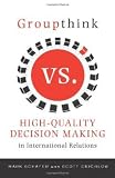 Groupthink Versus High-Quality Decision Making in International Relations
