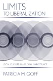 Limits to Liberalization: Local Culture in a Global Marketplace (Cornell Studies in Political Economy)