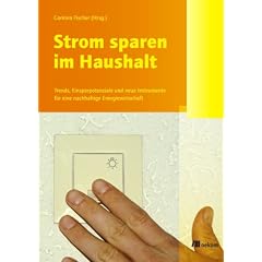 Strom sparen im Haushalt: Trends, Einsparpotenziale und neue Instrumente f�r eine nachhaltige Energiewirtschaft