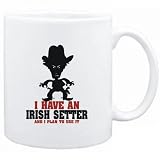 Mug White  I HAVE A Irish Setter ... AND I PLAN TO USE IT !  COWBOY Dogs