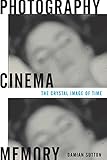 Photography, cinema, memory : the crystal image of time