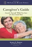 Caregiver's Guide: Care for Yourself While You Care for Your Loved Ones (Mcfarland Health Topics)