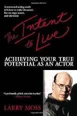 The Intent to Live: Achieving Your True Potential as an Actor