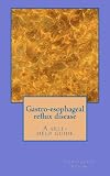 Gastro-esophageal reflux disease- a self help guide.: Dietary treatment of gastro-esophageal reflux.
