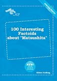 100 Interesting Factoids About 'matsushi