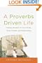 A Proverbs Driven Life: Timeless Wisdom for Your Words, Work, Wealth, and Relationships