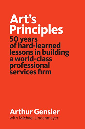Art's Principles: 50 years of hard-learned lessons in building a world-class professional services firm
