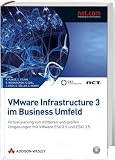 VMware Infrastructure 3 im Business-Umfeld: Virtualisierung von mittleren und gro&szlig;en Umgebungen mit VMware ESX 3.5 und ESXi 3.5 - Roland Runge, Christian Sturm, Nadin Ebel, Stefan Wi&szlig;kirchen, Joachim Groh, Oliver H&ouml;ller