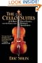 The Cello Suites: J. S. Bach, Pablo Casals, and the Search for a Baroque Masterpiece