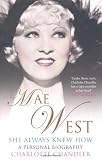 She Always Knew How: Mae West, a Personal Biography