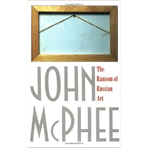 The Ransom of Russian Art by John McPhee