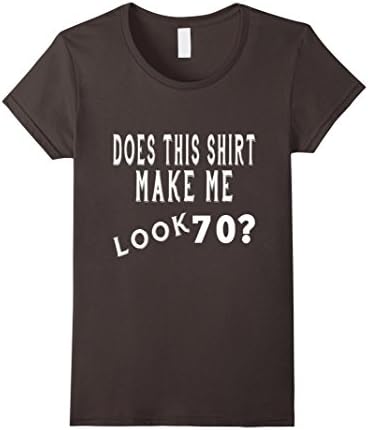 Women's Does This Shirt Make Me Look 70 Years Old 70th Birthday Gift Medium Asphalt