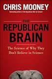 The Republican Brain: The Science of Why They Deny Science--and Reality