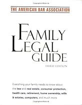 American Bar Association Family Legal Guide (third edition): Everything your family needs to know about the law and real estate, consumer protection,  Association Complete Personal Legal Guide)