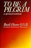 To be a pilgrim : a spiritual notebook