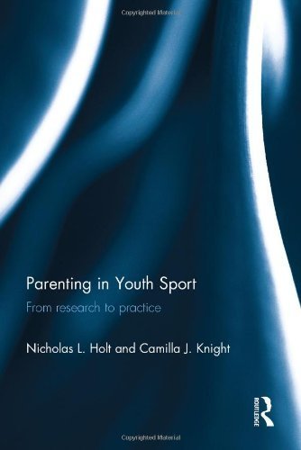 Parenting in Youth Sport: From Research to Practice 1st edition by Holt, Nicholas L., Knight, Camilla J. (2014) Hardcover