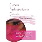 Genetic Predisposition to Disease: New Research by Louane E. Bernard