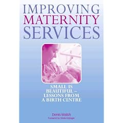 Improving Maternity Services: Small is Beautiful - Lessons from a Birth Centre