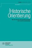 Produkt-Bild: Historische Orientierung: &Uuml;ber die Arbeit des Geschichtsbewusstseins, sich in der Zeit zurechtzufinden