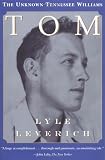 Tom: The Unknown Tennesse Williams