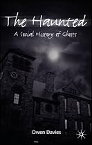 The Haunted: A Social History of Ghosts