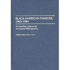 Black American Families, 1965-1984: A Classified, Selectively Annotated Bibliography