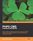 PHP 5 CMS Framework Development: Expert insight and practical guidance to creating an efficient, flexible, and robust framework for a PHP 5-based content management system