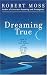 Dreaming True: How to Dream Your Future and Change Your Life for the Better