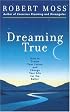 Dreaming True: How to Dream Your Future and Change Your Life for the Better