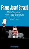 Helmut Schleich �Franz Josef Strau� Mein Tagebuch Von 1988 bis heute: Herausgegeben von Helmut Schleich� bestellen bei Amazon.de