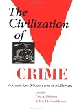 The Civilization of Crime: Violence in Town and Country since the Middle Ages