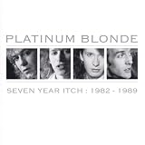 Seven Year Itch: 1982-1989by Platinum Blonde
